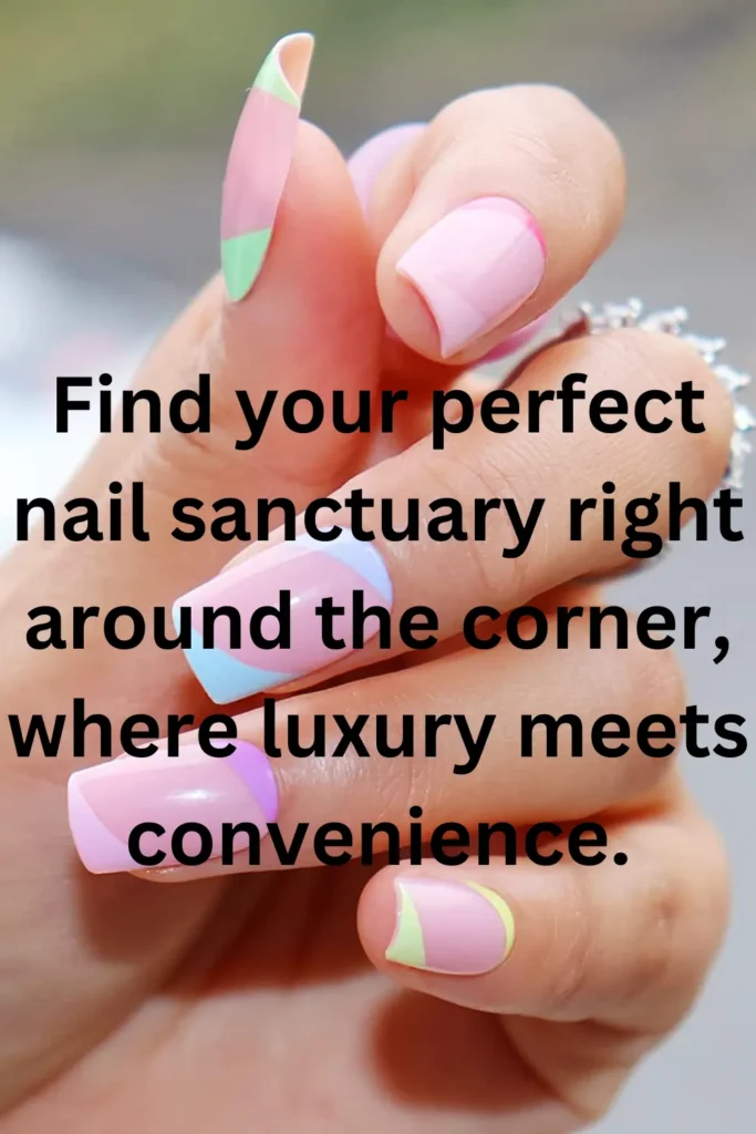 Find your perfect nail sanctuary right around the corner, where luxury meets convenience.
