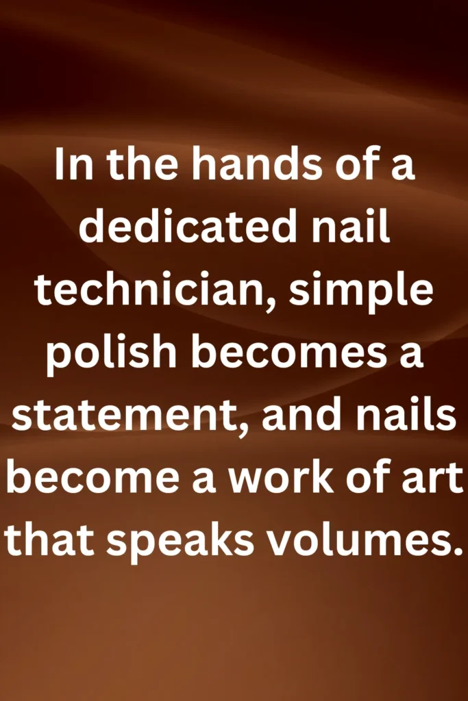 In the hands of a dedicated nail technician, simple polish becomes a statement, and nails become a work of art that speaks volumes.