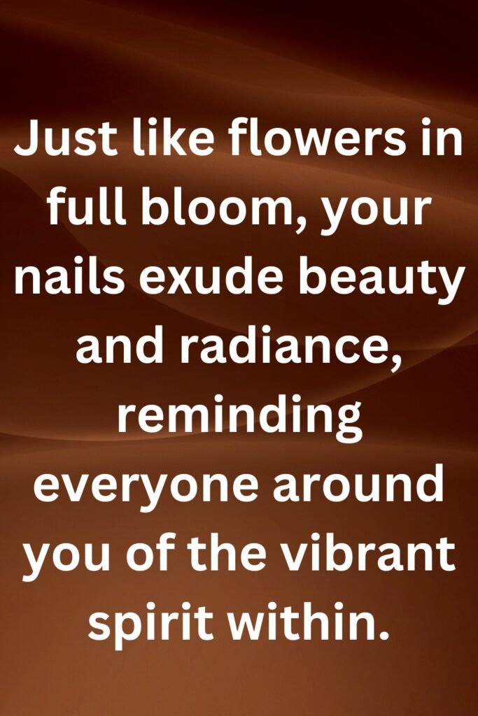 Just like flowers in full bloom, your nails exude beauty and radiance, reminding everyone around you of the vibrant spirit within.
