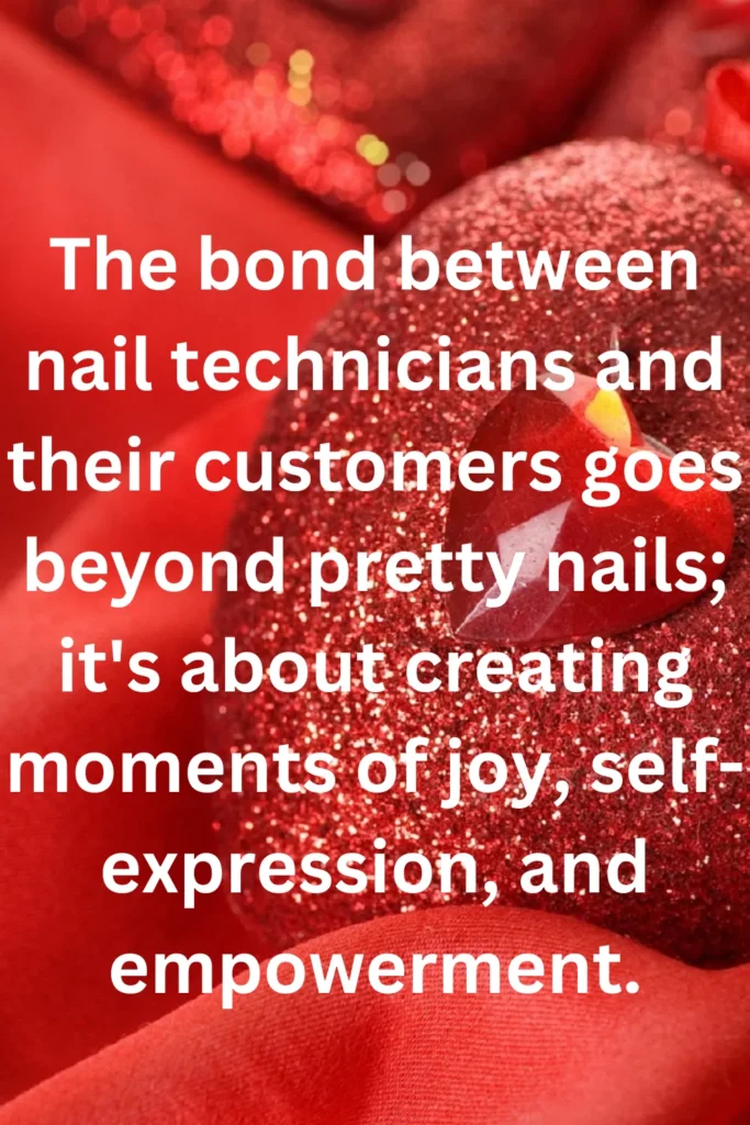 The bond between nail technicians and their customers goes beyond pretty nails; it's about creating moments of joy, self-expression, and empowerment.